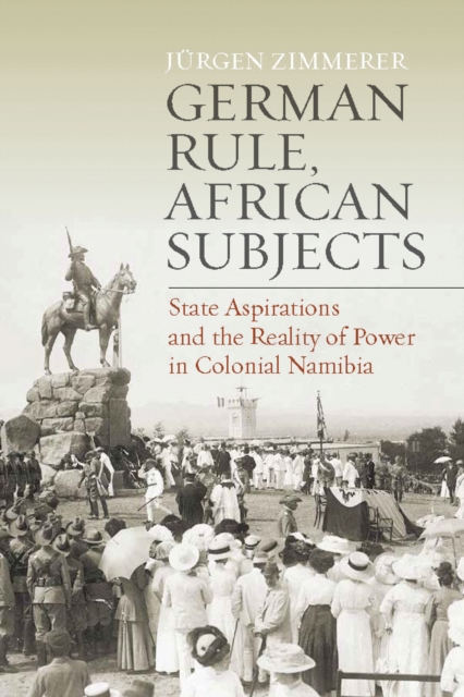 German Rule, African Subjects : State Aspirations and the Reality of Power in Colonial Namibia, EPUB eBook
