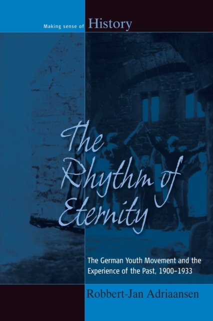 The Rhythm of Eternity : The German Youth Movement and the Experience of the Past, 1900-1933, Paperback / softback Book