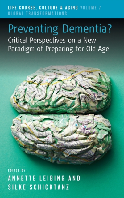 Preventing Dementia? : Critical Perspectives on a New Paradigm of Preparing for Old Age, Hardback Book