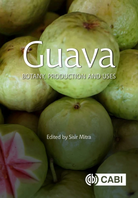 Guava : Botany, Production and Uses, Hardback Book