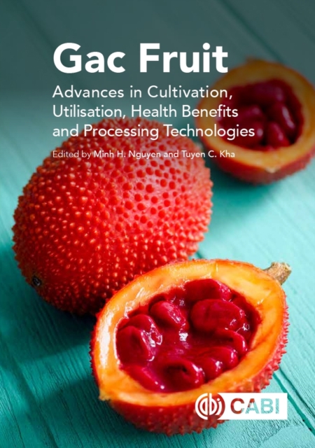 Gac Fruit : Advances in Cultivation, Utilization, Health Benefits and Processing Technologies, Hardback Book