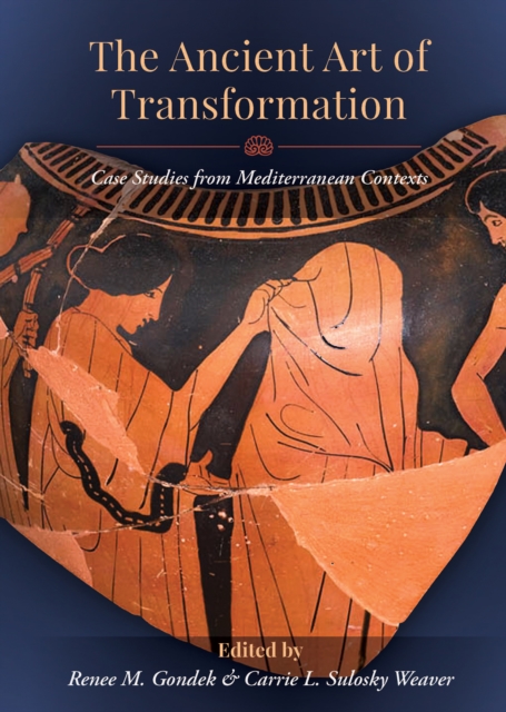 The Ancient Art of Transformation : Case Studies from Mediterranean Contexts, EPUB eBook