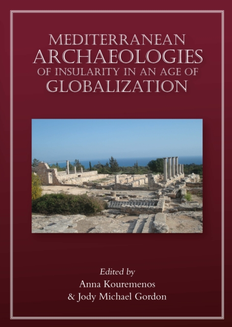 Mediterranean Archaeologies of Insularity in an Age of Globalization, PDF eBook