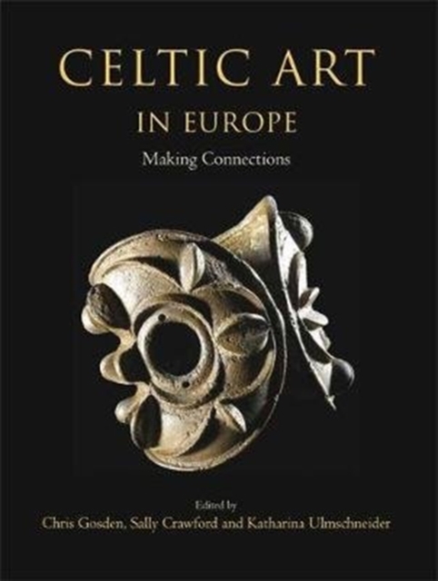 Celtic Art in Europe : Making Connections, Paperback / softback Book
