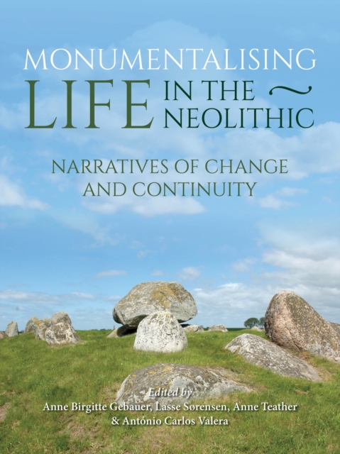 Monumentalising Life in the Neolithic : Narratives of Continuity and Change, EPUB eBook