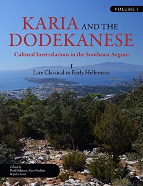Karia and the Dodekanese : Cultural Interrelations in the Southeast Aegean I Late Classical to Early Hellenistic, Hardback Book