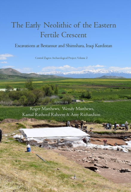 The Early Neolithic of the Eastern Fertile Crescent : Excavations at Bestansur and Shimshara, Iraqi Kurdistan, Hardback Book