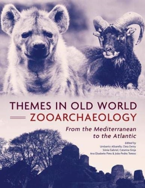 Themes in Old World Zooarchaeology : From the Mediterranean to the Atlantic, Hardback Book