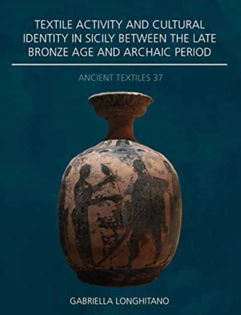 Textile Activity and Cultural Identity in Sicily Between the Late Bronze Age and Archaic Period, Paperback / softback Book