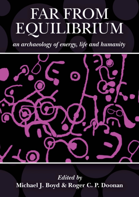 Far from Equilibrium: An archaeology of energy, life and humanity : A response to the archaeology of John C. Barrett, PDF eBook
