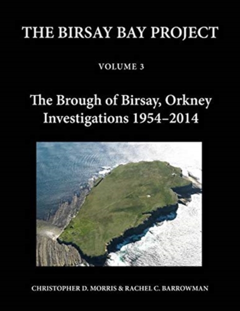 The Birsay Bay Project Volume 3 : The Brough of Birsay, Orkney: Investigations 1954-2014, Hardback Book