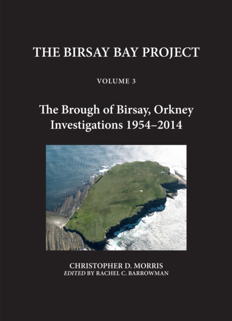 The Birsay Bay Project : Volume 3 - The Brough of Birsay, Orkney: Investigations 1954-2014, EPUB eBook