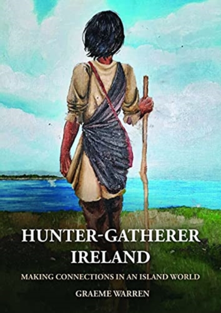 Hunter-Gatherer Ireland : Making connections in an island world, Paperback / softback Book