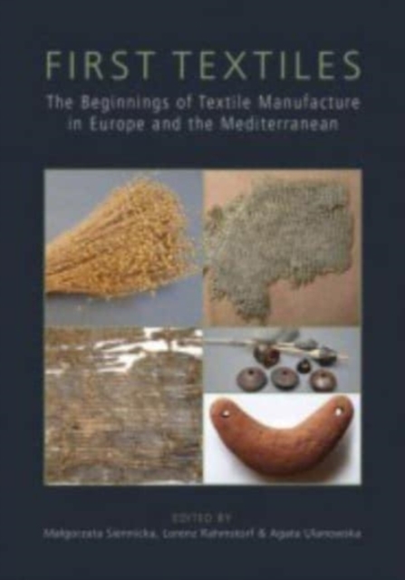 First Textiles : The Beginnings of Textile Manufacture in Europe and the Mediterranean, Paperback / softback Book