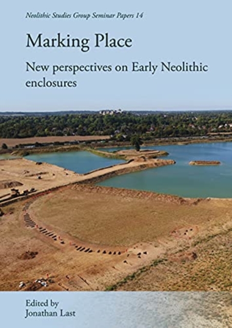 Marking Place : New Perspectives on Early Neolithic Enclosures, Paperback / softback Book