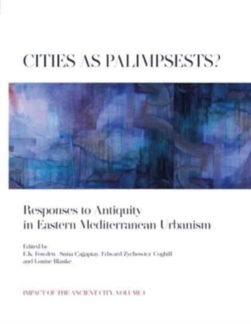 Cities as Palimpsests? : Responses to Antiquity in Eastern Mediterranean Urbanism, Hardback Book