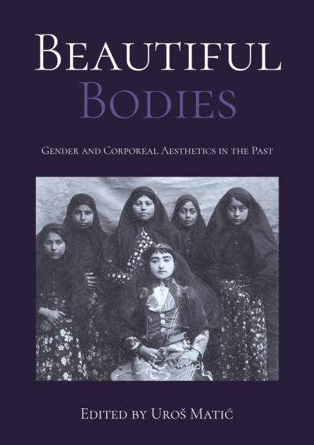 Beautiful Bodies : Gender and Corporeal Aesthetics in the Past, EPUB eBook