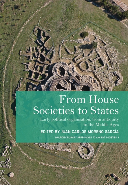 From House Societies to States : Early Political Organisation, From Antiquity to the Middle Ages, EPUB eBook