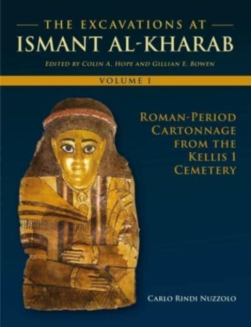 The Excavations at Ismant al-Kharab I : Roman-Period Cartonnage from the Kellis 1 Cemetery, Hardback Book