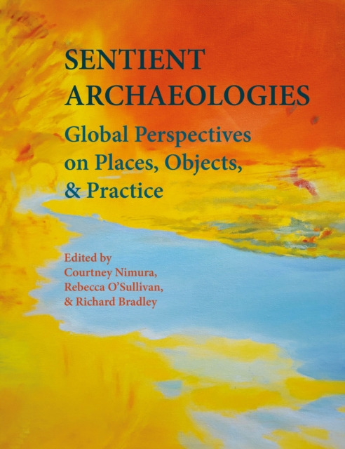 Sentient Archaeologies : Global Perspectives on Places, Objects and Practice, EPUB eBook