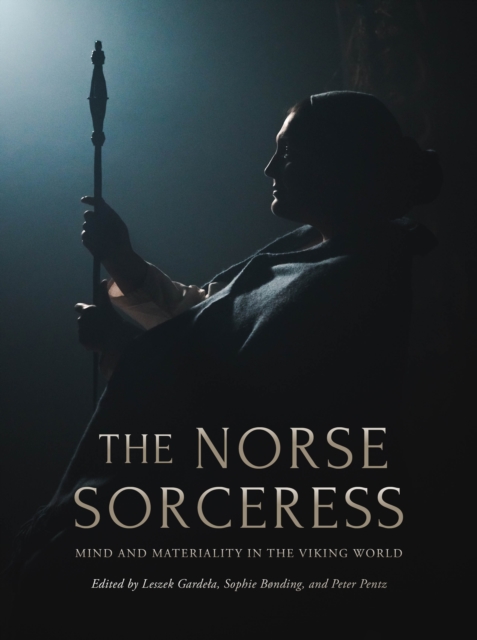 The Norse Sorceress : Mind and Materiality in the Viking World, EPUB eBook