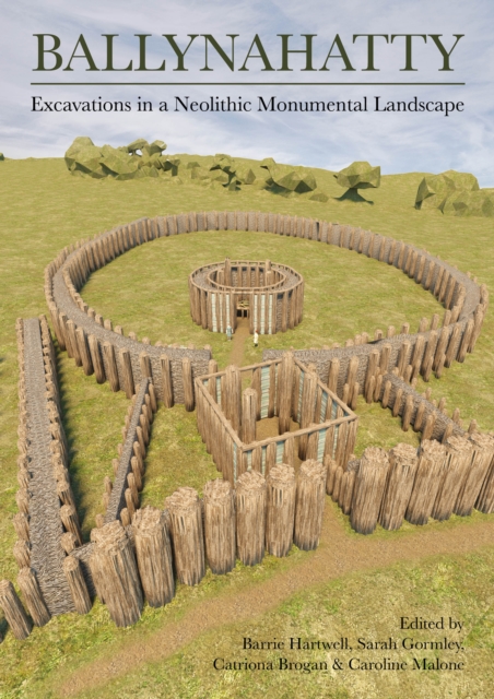 Ballynahatty : Excavations in a Neolithic Monumental Landscape, EPUB eBook