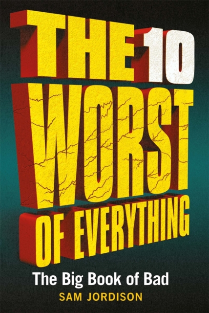 The 10 Worst of Everything : The Big Book of Bad, Hardback Book