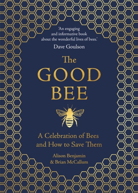 The Good Bee : A Celebration of Bees – And How to Save Them, Hardback Book