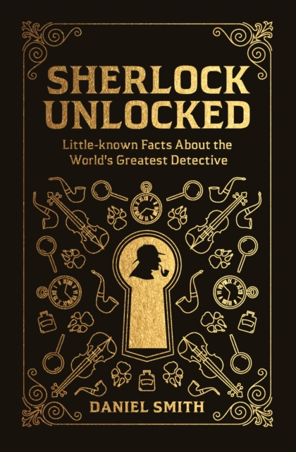 Sherlock Unlocked : Little-known Facts About the World's Greatest Detective, EPUB eBook