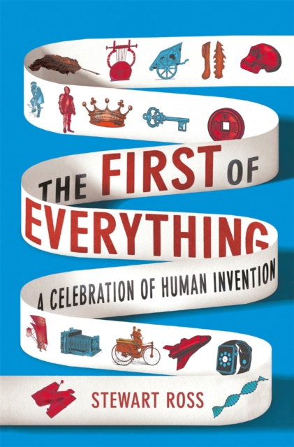 The First of Everything : A History of Human Invention, Innovation and Discovery, Paperback / softback Book