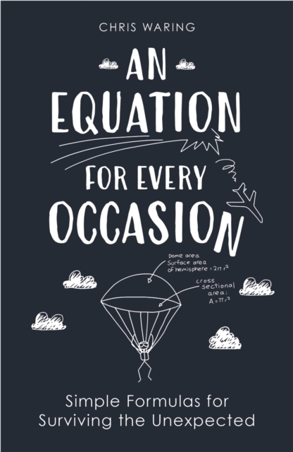 An Equation for Every Occasion : Simple Formulas for Surviving the Unexpected, Hardback Book