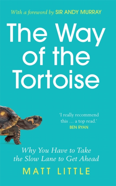 The Way of the Tortoise : Why You Have to Take the Slow Lane to Get Ahead (with a foreword by Sir Andy Murray), Paperback / softback Book