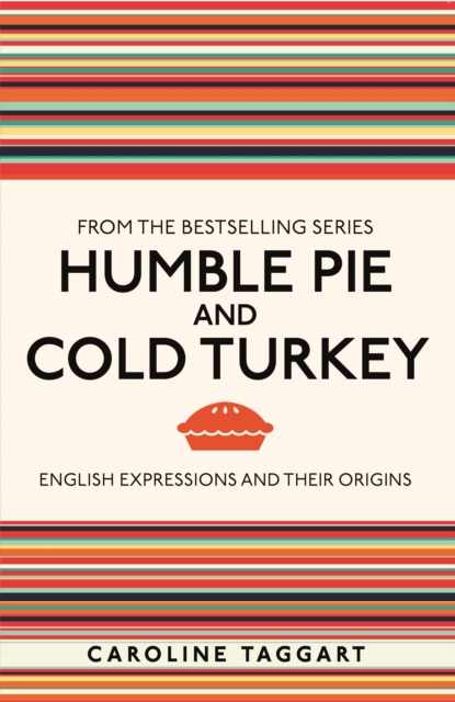 Humble Pie and Cold Turkey : English Expressions and Their Origins, EPUB eBook