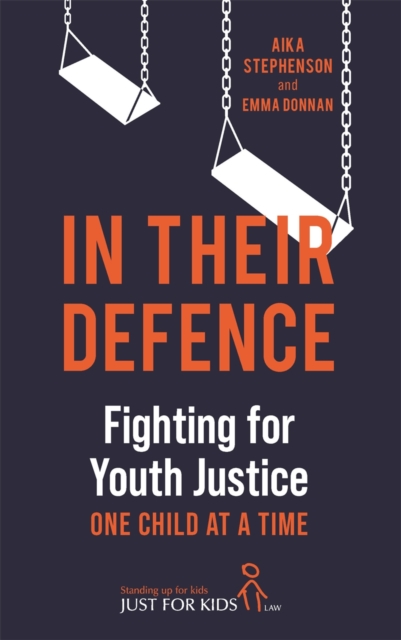 In Their Defence : Fighting for Youth Justice One Child at a Time, Hardback Book