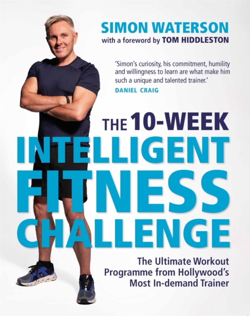 The 10-Week Intelligent Fitness Challenge (with a foreword by Tom Hiddleston) : The Ultimate Workout Programme from Hollywood’s Most In-demand Trainer, Paperback / softback Book