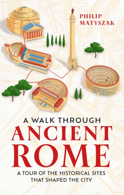 A Walk Through Ancient Rome : A Tour of the Historical Sites That Shaped the City, EPUB eBook