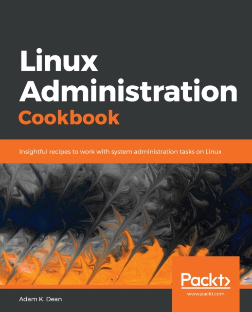 Linux Administration Cookbook : Insightful recipes to work with system administration tasks on Linux, EPUB eBook