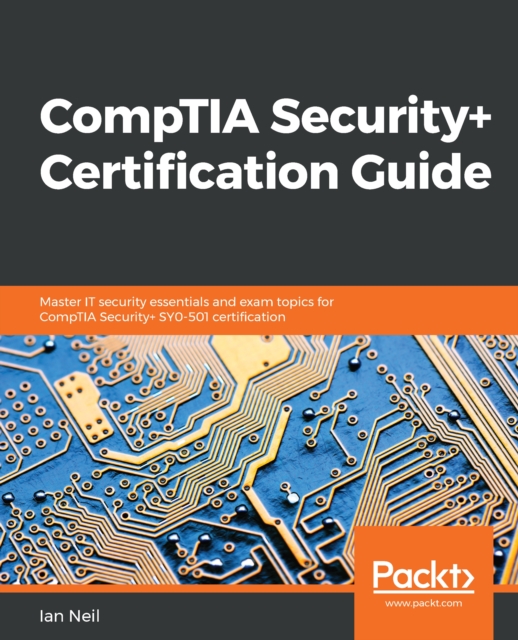 CompTIA Security+ Certification Guide : Master IT security essentials and exam topics for CompTIA Security+ SY0-501 certification, EPUB eBook