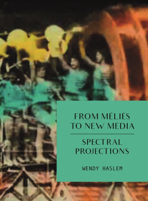 From Melies to New Media : Spectral Projections, EPUB eBook