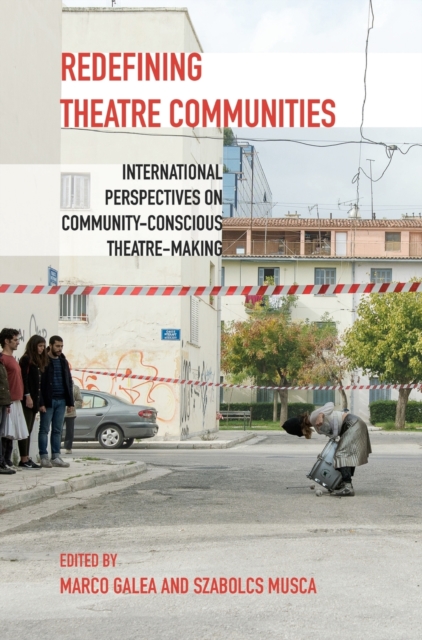 Redefining Theatre Communities : International Perspectives on Community-Conscious Theatre-Making, Hardback Book
