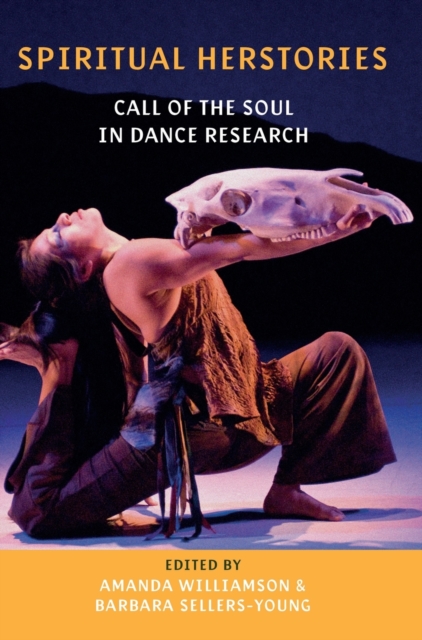 Spiritual Herstories : Call of the Soul in Dance Research, Hardback Book