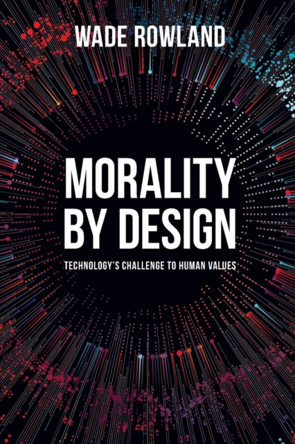 Morality by Design - Technology's Challenge to Human Values, Paperback / softback Book