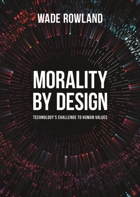 MORALITY BY DESIGN : Technology's Challenge to Human Values, EPUB eBook