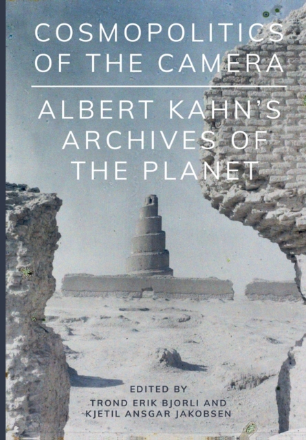 Cosmopolitics of the Camera : Albert Kahn's Archives of the Planet, Paperback / softback Book