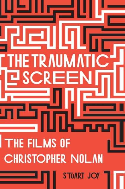 The Traumatic Screen : The Films of Christopher Nolan, Hardback Book