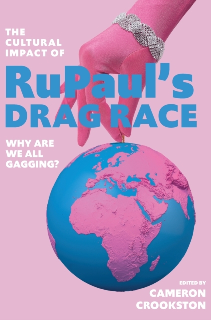 The Cultural Impact of RuPaul's Drag Race : Why Are We All Gagging?, Hardback Book