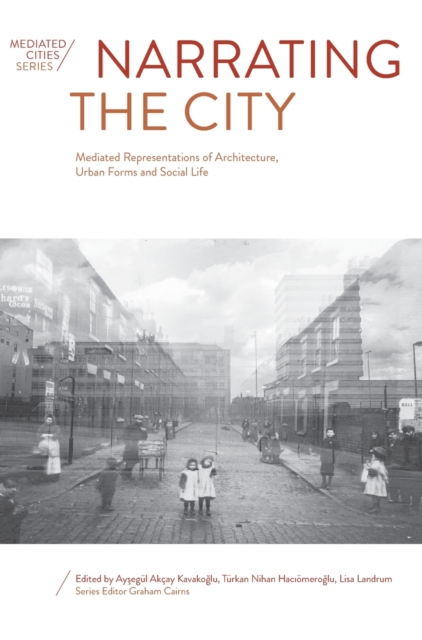 Narrating the City : Mediated Representations of Architecture, Urban Forms and Social Life, Hardback Book