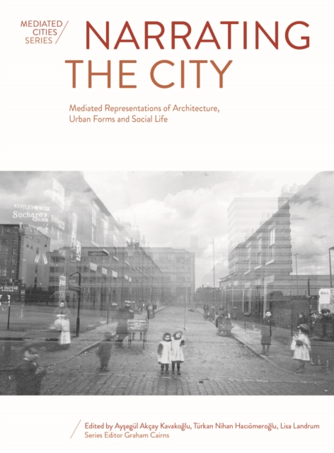 Narrating the City : Mediated Representations of Architecture, Urban Forms and Social Life, PDF eBook