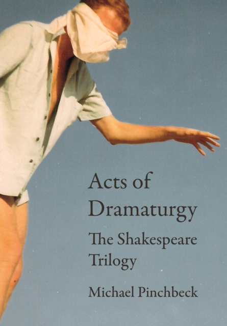 Acts of Dramaturgy : The Shakespeare Trilogy, EPUB eBook