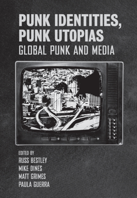 Punk Identities, Punk Utopias : Global Punk and Media, Paperback / softback Book